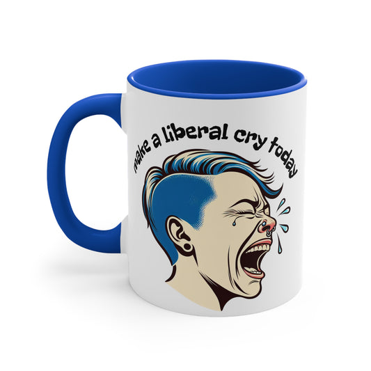 Make A Liberal Cry Today -Themed Accent Mugs, Great for Gifts, Space Lovers, Alien Enthusiasts, Unique Coffee Cups, Fun Decor