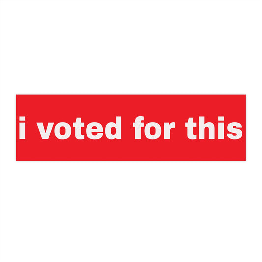 I Voted For This - MAGA Swag - Political Humor Bumper Sticker