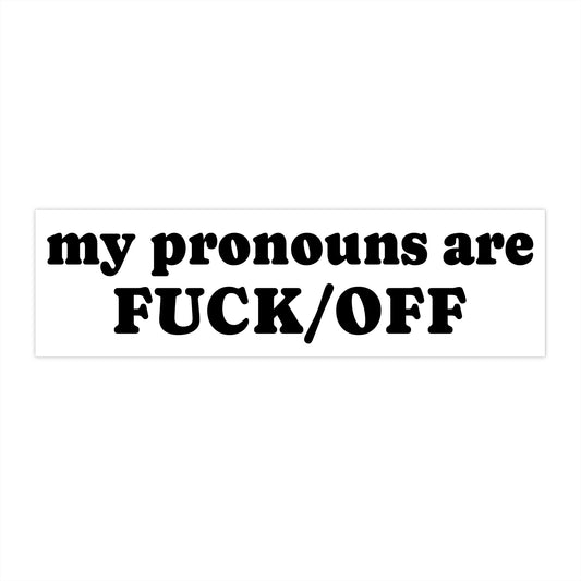 My Pronouns Are FUCK/OFF Bumper Sticker
