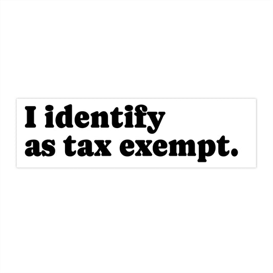 Copy of I Identify As Tax Exempt Bumper Sticker