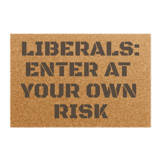 "Liberals: Enter At Your Own Risk" - Welcome Doormat - Funny Home Décor, Unique Gift, Personal Touch for Home, Housewarming, and Parties