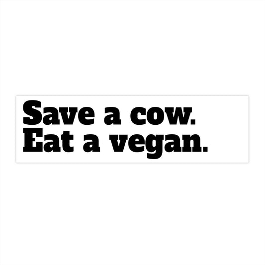 Save a Cow. Eat a Vegan. Bumper Sticker